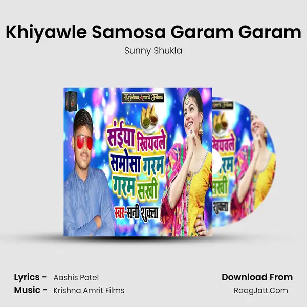 Saiya Khiyawle Samosa Garam Garam Sakhi - Sunny Shukla