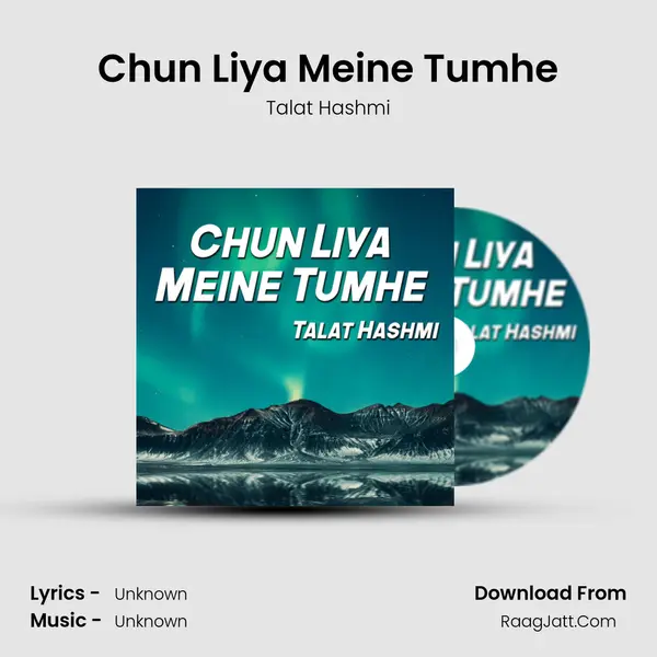 Chun Liya Meine Tumhe MP3 Song by Talat Hashmi Cover