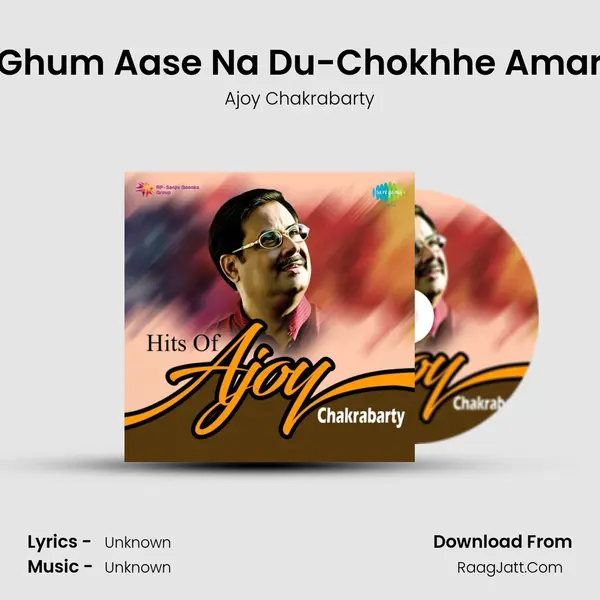 Ghum Aase Na Du-Chokhhe Amar MP3 Song by Ajoy Chakrabarty Cover