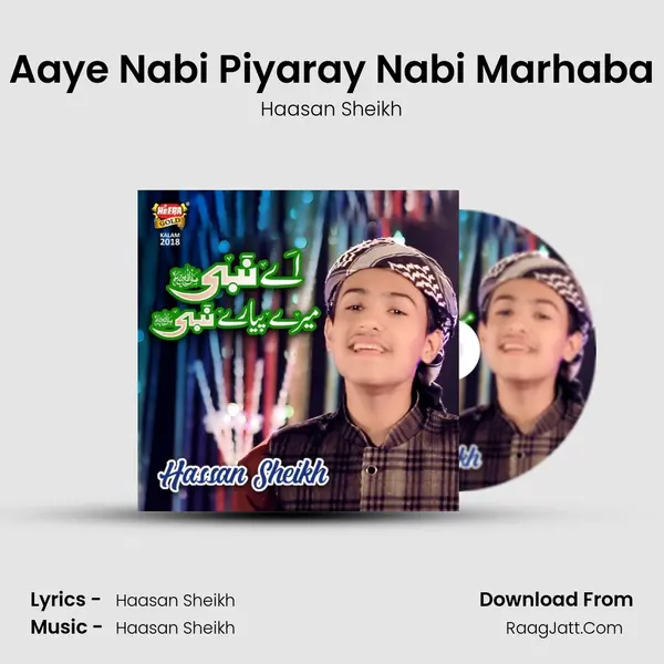 Aaye Nabi Piyaray Nabi Marhaba - Haasan Sheikh