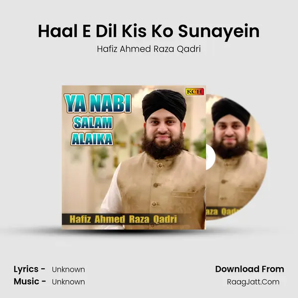 Haal E Dil Kis Ko Sunayein MP3 Song by Hafiz Ahmed Raza Qadri Cover