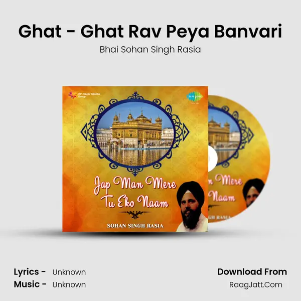 Ghat - Ghat Rav Peya Banvari MP3 Song by Bhai Sohan Singh Rasia Cover