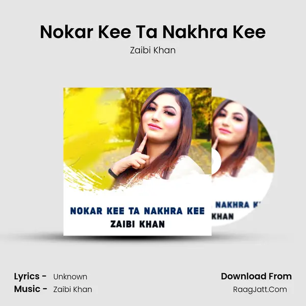 Nokar Kee Ta Nakhra Kee - Zaibi Khan
