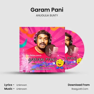 Garam Pani - ANUGULIA BUNTY
