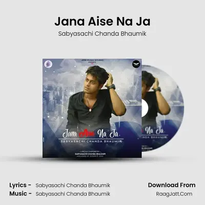 Jana Aise Na Ja - Sabyasachi Chanda Bhaumik