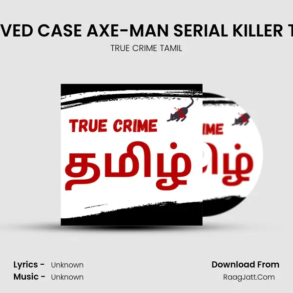 Ep 18: UNSOLVED CASE AXE-MAN SERIAL KILLER TAMIL PART 2 MP3 Song by TRUE CRIME TAMIL Cover