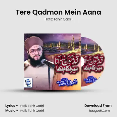 Tere Qadmon Mein Aana - Hafiz Tahir Qadri