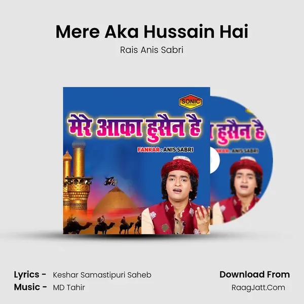 Mere Aka Hussain Hai - Rais Anis Sabri
