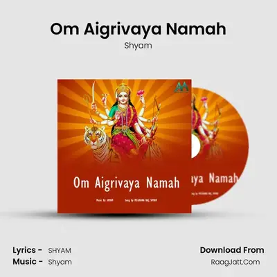 Om Aigrivaya Namah - Shyam