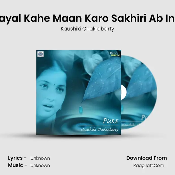 Khayal Kahe Maan Karo Sakhiri Ab In Te MP3 Song by Kaushiki Chakrabarty Cover