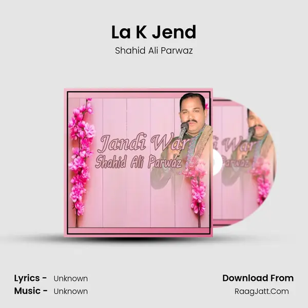 La K Jend MP3 Song by Shahid Ali Parwaz Cover