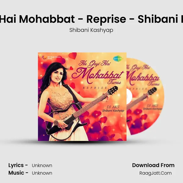 Ho Gayi Hai Mohabbat Tumse Shibani Kashyap - Shibani Kashyap