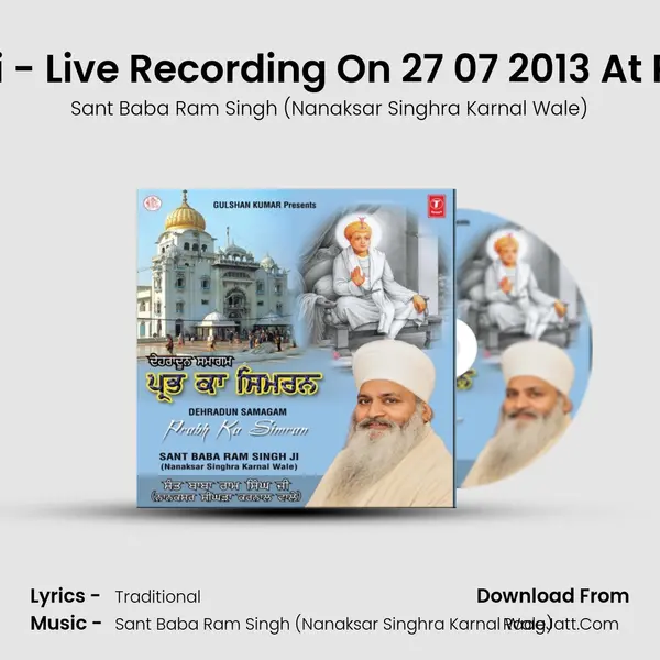 Duniya Mukaame Faani - Live Recording On 27 07 2013 At Patel Nagar  Dehradoon MP3 Song by Sant Baba Ram Singh (Nanaksar Singhra Karnal Wale) Cover