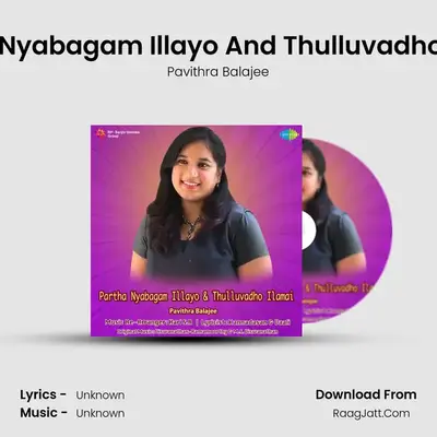 Partha Nyabagam Illayo And Thulluvadho Ilamai - Pavithra Balajee