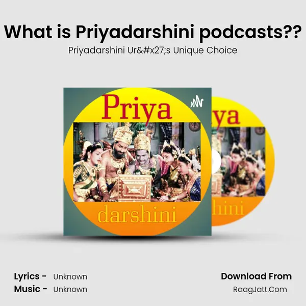 What is Priyadarshini podcasts?? MP3 Song by Priyadarshini Ur's Unique Choice Cover