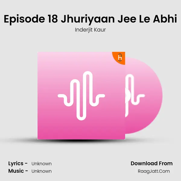 Episode 18 Jhuriyaan Jee Le Abhi MP3 Song by Inderjit Kaur Cover