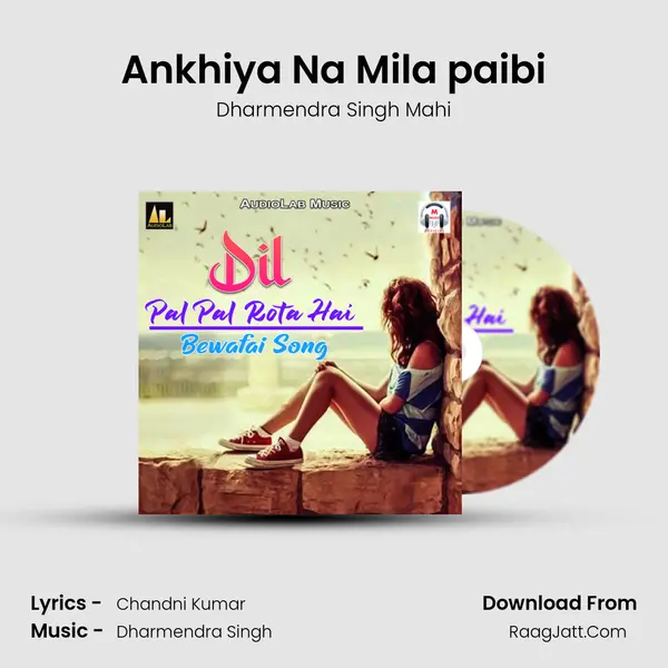 Ankhiya Na Mila paibi MP3 Song by Dharmendra Singh Mahi Cover