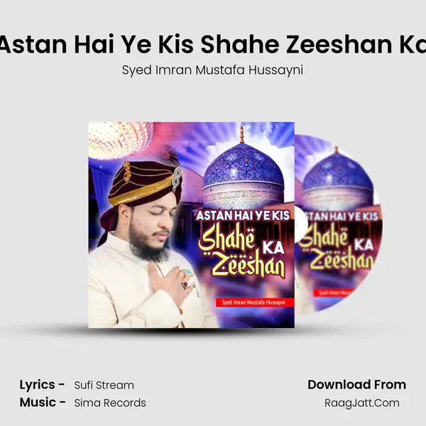 Astan Hai Ye Kis Shahe Zeeshan Ka MP3 Song by Syed Imran Mustafa Hussayni Cover