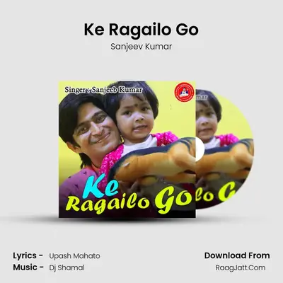Ke Ragailo Go - Sanjeev Kumar
