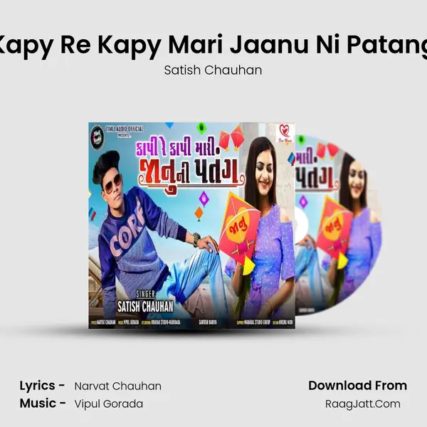 Kapy Re Kapy Mari Jaanu Ni Patang - Satish Chauhan