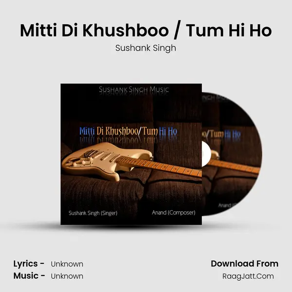 Mitti Di Khushboo / Tum Hi Ho Cover