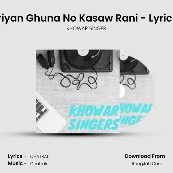 New Khuwar Song - Gaderiyan Ghuna No Kasaw Rani - Lyrics- Sher Zaman Sherazi - V MP3 Song by KHOWAR SINGER Cover