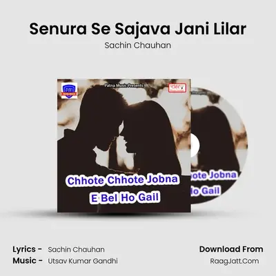 Senura Se Sajava Jani Lilar MP3 Song by Sachin Chauhan Cover
