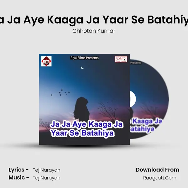 Ja Ja Aye Kaaga Ja Yaar Se Batahiya MP3 Song by Chhotan Kumar Cover
