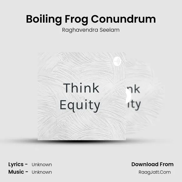 Boiling Frog Conundrum MP3 Song by Raghavendra Seelam Cover