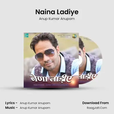 Naina Ladiye - Anup Kumar Anupam