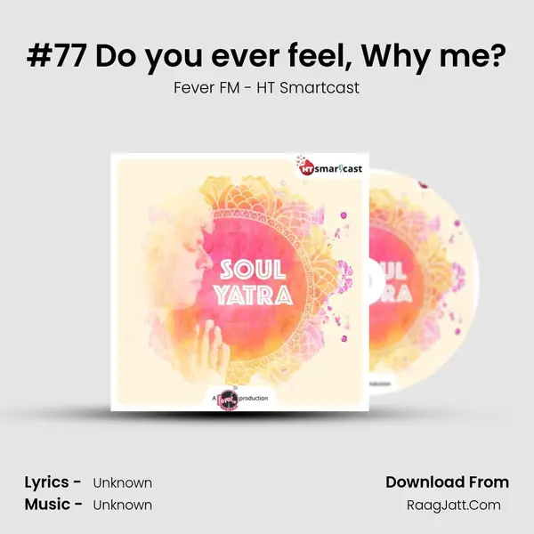 #77 Do you ever feel, Why me? MP3 Song by Fever FM - HT Smartcast Cover