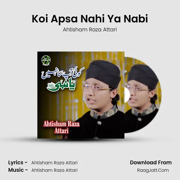 Koi Apsa Nahi Ya Nabi - Ahtisham Raza Attari