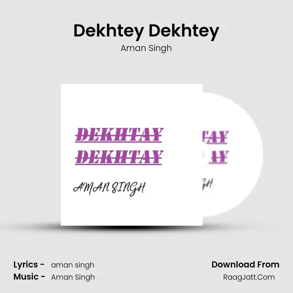 Dekhtey Dekhtey - Aman Singh
