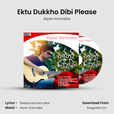 Ektu Dukkho Dibi Please MP3 Song by Arpan Karmakar Cover