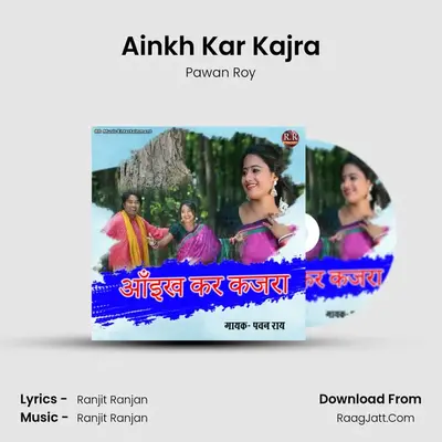 Ainkh Kar Kajra - Pawan Roy