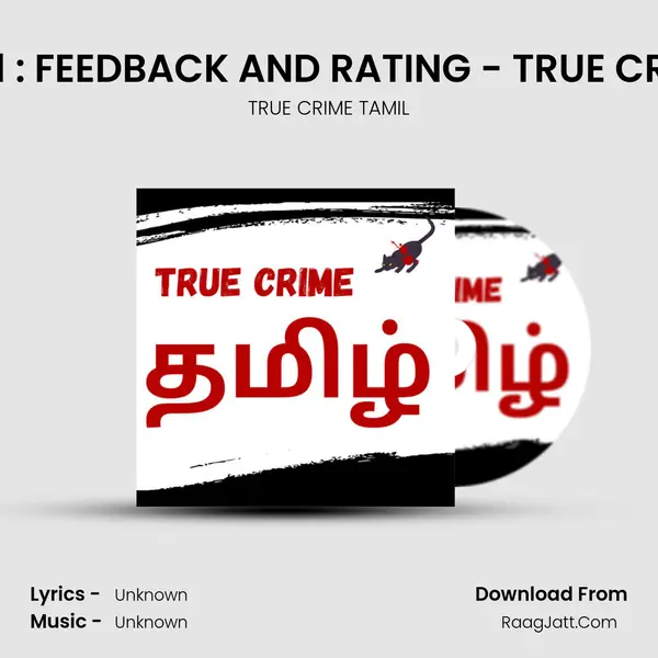 EPISODE 41 : FEEDBACK AND RATING - TRUE CRIME TAMIL MP3 Song by TRUE CRIME TAMIL Cover