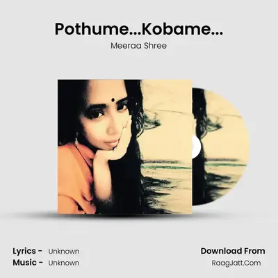 Pothume...Kobame... - Meeraa Shree