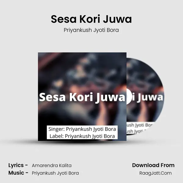 Sesa Kori Juwa - Priyankush Jyoti Bora