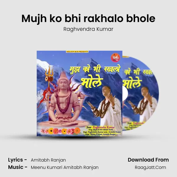 Mujh ko bhi rakhalo bhole MP3 Song by Raghvendra Kumar Cover