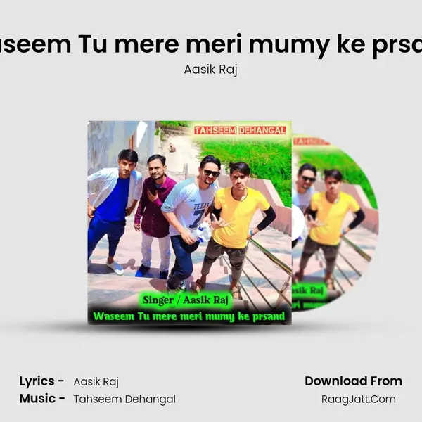Waseem Tu mere meri mumy ke prsand - Aasik Raj