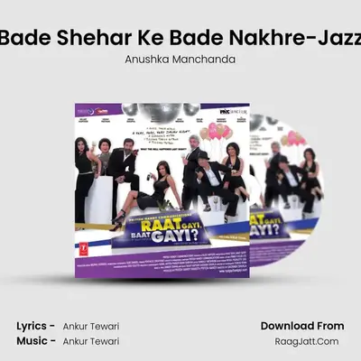 Bade Shehar Ke Bade Nakhre-Jazz MP3 Song by Anushka Manchanda Cover