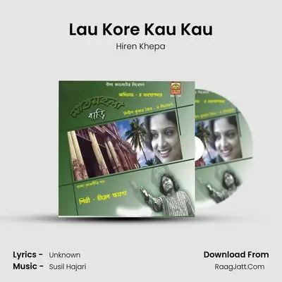Lau Kore Kau Kau MP3 Song by Hiren Khepa Cover