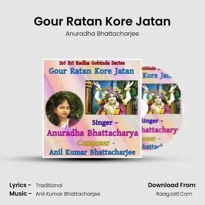 Gour Ratan Kore Jatan - Anuradha Bhattacharjee
