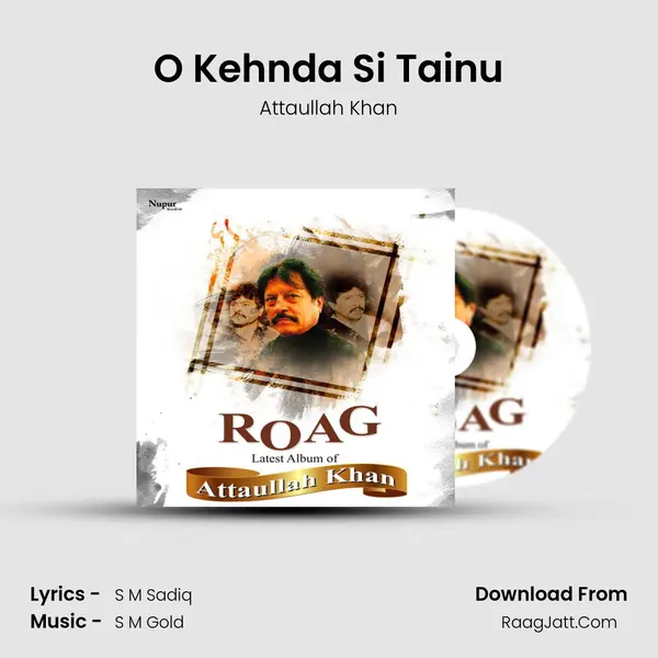 O Kehnda Si Tainu MP3 Song by Attaullah Khan Cover