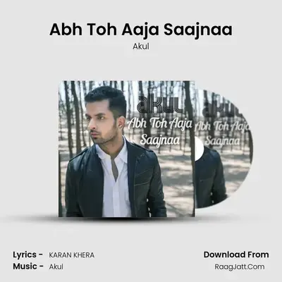 Abh Toh Aaja Saajnaa - Akul