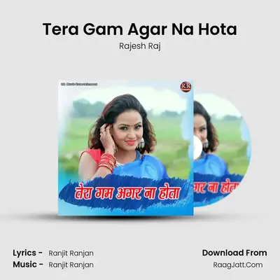 Tera Gam Agar Na Hota - Rajesh Raj