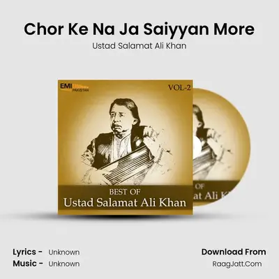 Chor Ke Na Ja Saiyyan More MP3 Song by Ustad Salamat Ali Khan Cover