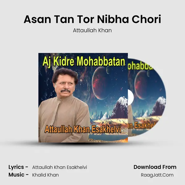 Asan Tan Tor Nibha Chori MP3 Song by Attaullah Khan Cover