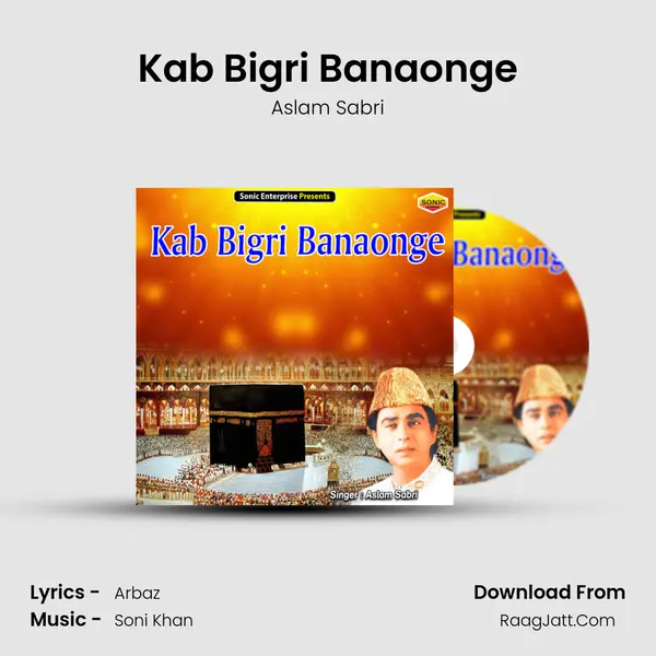 Kab Bigri Banaonge - Aslam Sabri