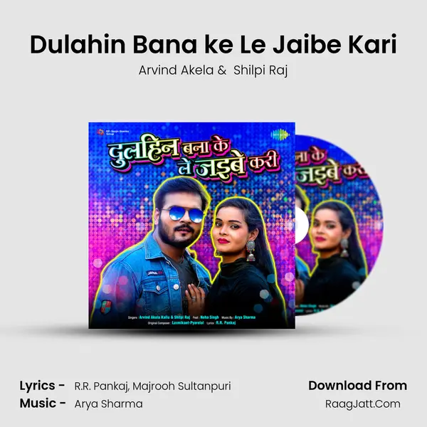 Dulahin Bana ke Le Jaibe Kari - Arvind Akela